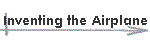 Inventing the Airplane